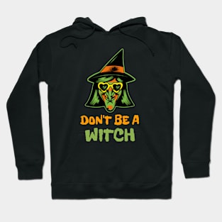 Don't Be A Witch Hoodie